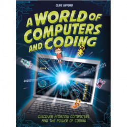 A World of Computers and Coding: Discover Amazing Computers and the Power of Coding