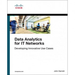 Data Analytics for IT Networks: Developing Innovative Use Cases