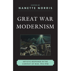Great War Modernism: Artistic Response in the Context of War, 1914-1918