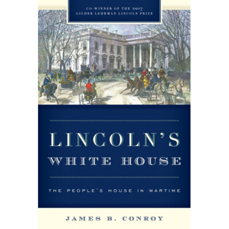 Lincoln's White House: The People's House in Wartime