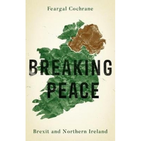Breaking Peace: Brexit and Northern Ireland