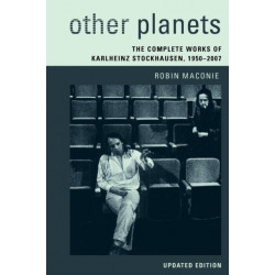 Other Planets: The Complete Works of Karlheinz Stockhausen 1950–2007