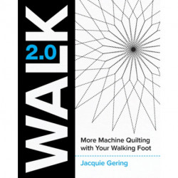 Walk 2.0: More Machine Quilting with Your Walking Foot