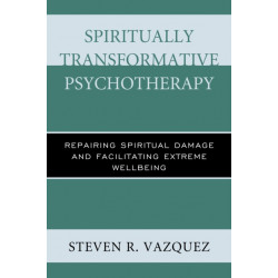 Spiritually Transformative Psychotherapy: Repairing Spiritual Damage and Facilitating Extreme Wellbeing