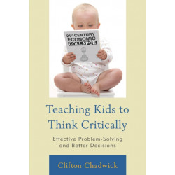 Teaching Kids to Think Critically: Effective Problem-Solving and Better Decisions
