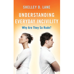 Understanding Everyday Incivility: Why Are They So Rude?