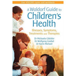A Waldorf Guide to Children's Health: Illnesses, Symptoms, Treatments and Therapies
