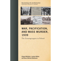 War, Pacification, and Mass Murder, 1939: The Einsatzgruppen in Poland