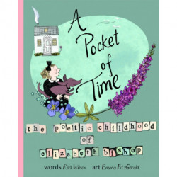 A Pocket of Time: The Poetic Childhood of Elizabeth Bishop