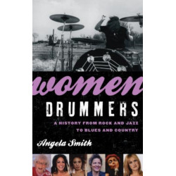 Women Drummers: A History from Rock and Jazz to Blues and Country