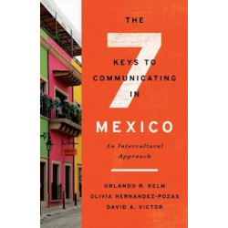 The Seven Keys to Communicating in Mexico: An Intercultural Approach