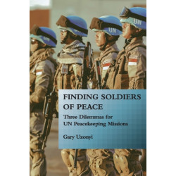 Finding Soldiers of Peace: Three Dilemmas for UN Peacekeeping Missions