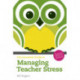 The Essential Guide to Managing Teacher Stress, The: Practical Skills for Teachers