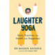 Laughter Yoga: Daily Laughter Practices for Health and Happiness