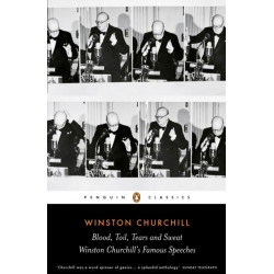 Blood, Toil, Tears and Sweat: Winston Churchill's Famous Speeches