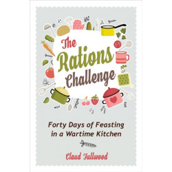 The Rations Challenge: Forty Days of Feasting in a Wartime Kitchen