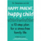 Happy Parent, Happy Child: 10 Steps to Stress-free Family Life
