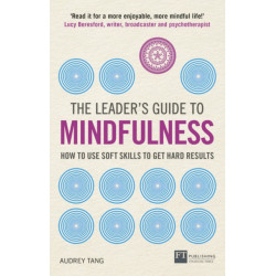 The Leader's Guide to Mindfulness, The: How to Use Soft Skills to Get Hard Results