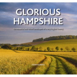 Glorious Hampshire: The Beautiful and Varied Landscapess of a Very English County