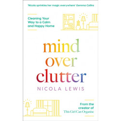 Mind Over Clutter: Cleaning Your Way to a Calm and Happy Home