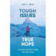 Tough Issues, True Hope: A Concise Journey through Christian Ethics