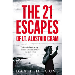 The 21 Escapes of Lt Alastair Cram: A Compelling Story of Courage and Endurance in the Second World War