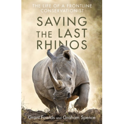 Saving the Last Rhinos: The Life of a Frontline Conservationist