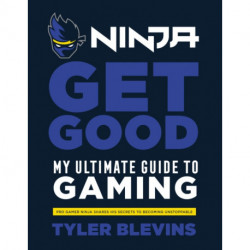 Ninja: Get Good: My Ultimate Guide to Gaming