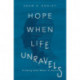 Hope When Life Unravels: Finding God When It Hurts