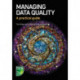 Managing Data Quality: A practical guide