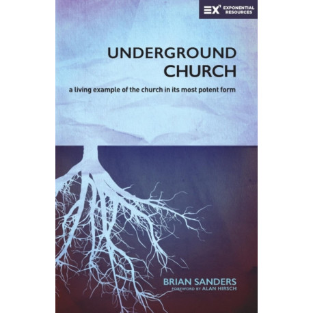 Underground Church: A Living Example of the Church in Its Most Potent Form