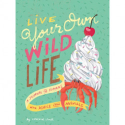 Live Your Own Wild Life: A Journal for Humans