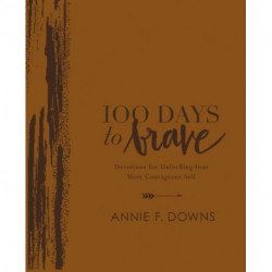 100 Days to Brave Deluxe Edition: Devotions for Unlocking Your Most Courageous Self