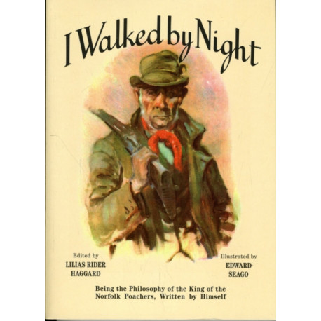 I Walked by Night: Being the Philosophy of the King of the Norfolk Poachers, Written by Himself