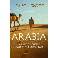 Arabia: A Journey Through The Heart of the Middle East