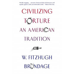 Civilizing Torture: An American Tradition