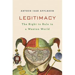 Legitimacy: The Right to Rule in a Wanton World
