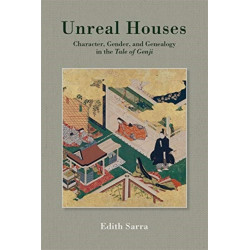 Unreal Houses: Character, Gender, and Genealogy in the Tale of Genji