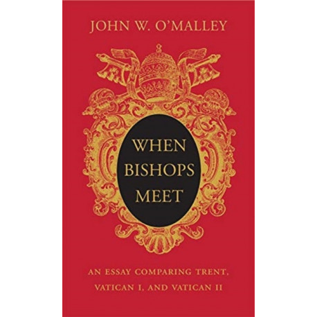 When Bishops Meet: An Essay Comparing Trent, Vatican I, and Vatican II