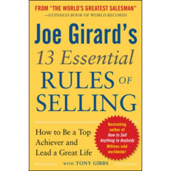 Joe Girard's 13 Essential Rules of Selling: How to Be a Top Achiever and Lead a Great Life