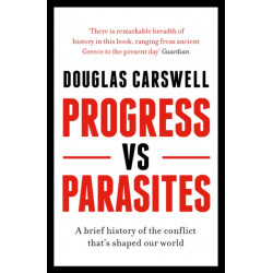 Progress Vs Parasites: A Brief History of the Conflict that's Shaped our World