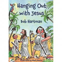 Hanging Out With Jesus: Adventures with My Best Mate