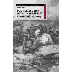 Politics and War in the Three Stuart Kingdoms, 1637-49