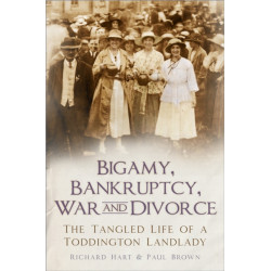 Bigamy, Bankruptcy, War and Divorce: The Tangled Life of a Toddington Landlady
