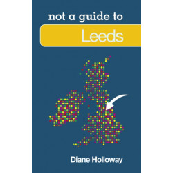 Not a Guide to: Leeds
