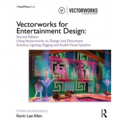 Vectorworks for Entertainment Design: Using Vectorworks to Design and Document Scenery, Lighting, Rigging and Audio Visual Systems