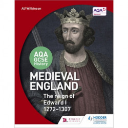AQA GCSE History: Medieval England - the Reign of Edward I 1272-1307