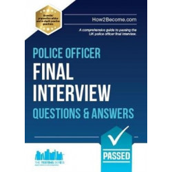 Police Officer Final Interview Questions and Answers: A Comprehensive Guide to Passing the UK Police Officer Final Interview