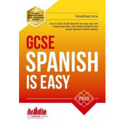 GCSE Spanish is Easy: Pass Your GCSE Spanish the Easy Way with This Unique Guide