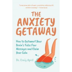 The Anxiety Getaway: How to Outsmart Your Brain's False Fear Messages and Claim Your Calm Using CBT Techniques (Science-Based Approach to Anxiety Disorders)